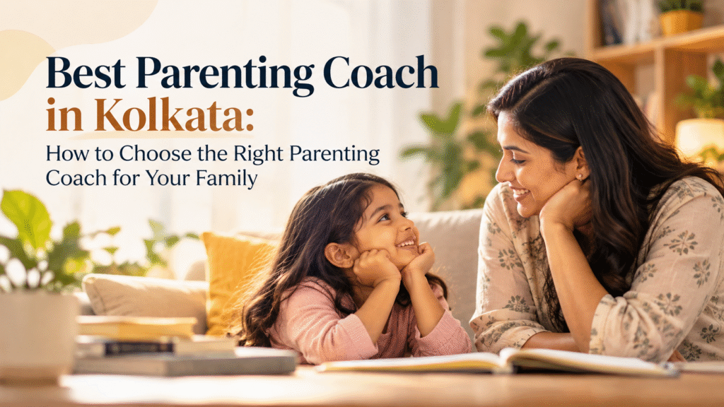 How to Choose the Right Parenting Coach for Your Family best parenting coach in kolkata